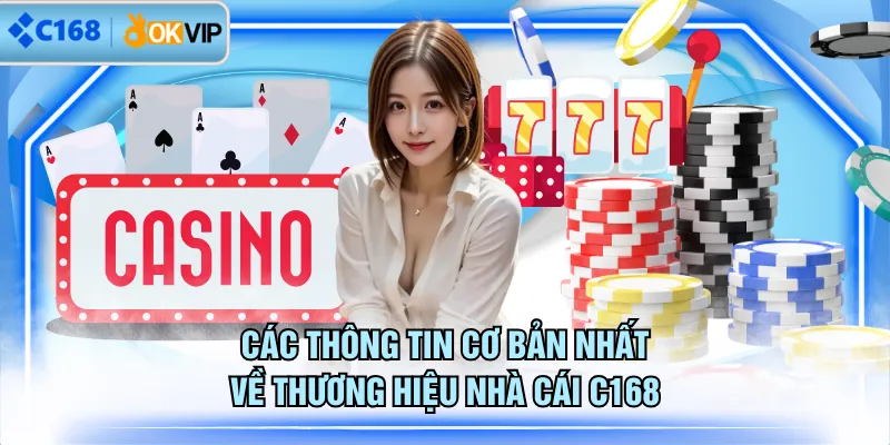 Các thông tin cơ bản nhất về thương hiệu nhà cái C168