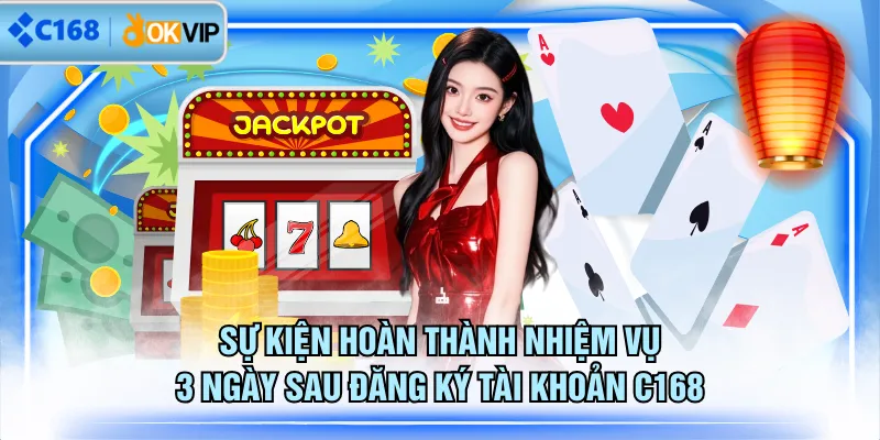 Sự kiện hoàn thành nhiệm vụ 3 ngày sau đăng ký tài khoản C168