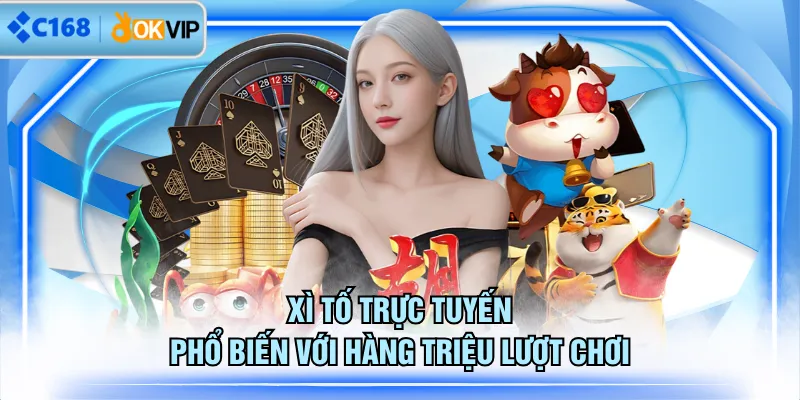 Xì Tố trực tuyến phổ biến với hàng triệu lượt chơi